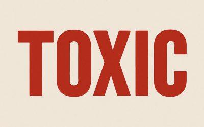 Why the Word “Toxic” Is Overused – and How to Know If Something Really Is